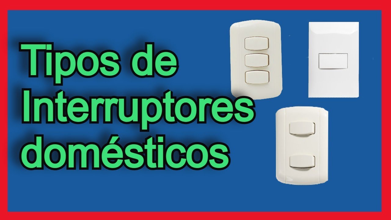 Tipos de interruptores: Características y usos